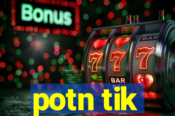 potn tik